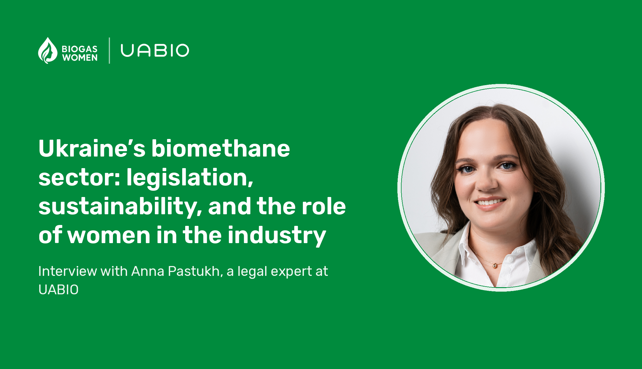 Interview with Anna Pastukh on Ukraine’s biomethane sector: legislation, sustainability, and the role of women in the industry